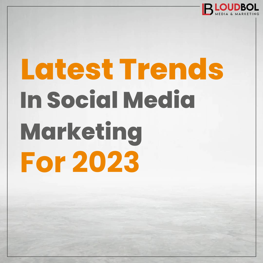 The Latest Trends In Social Media Marketing For 2023