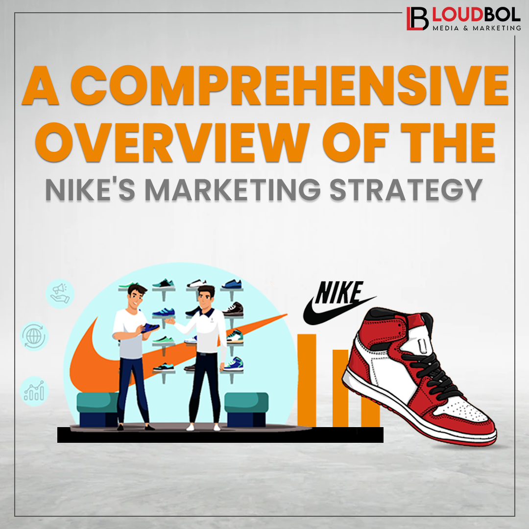 A Comprehensive Overview of the Nike’s Marketing Strategy 