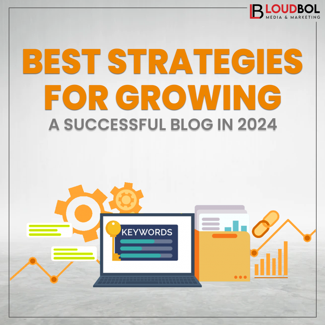 Best Strategies for Growing A Successful Blog In 2024 