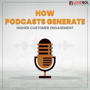 How Podcast generate higher customer engagement
