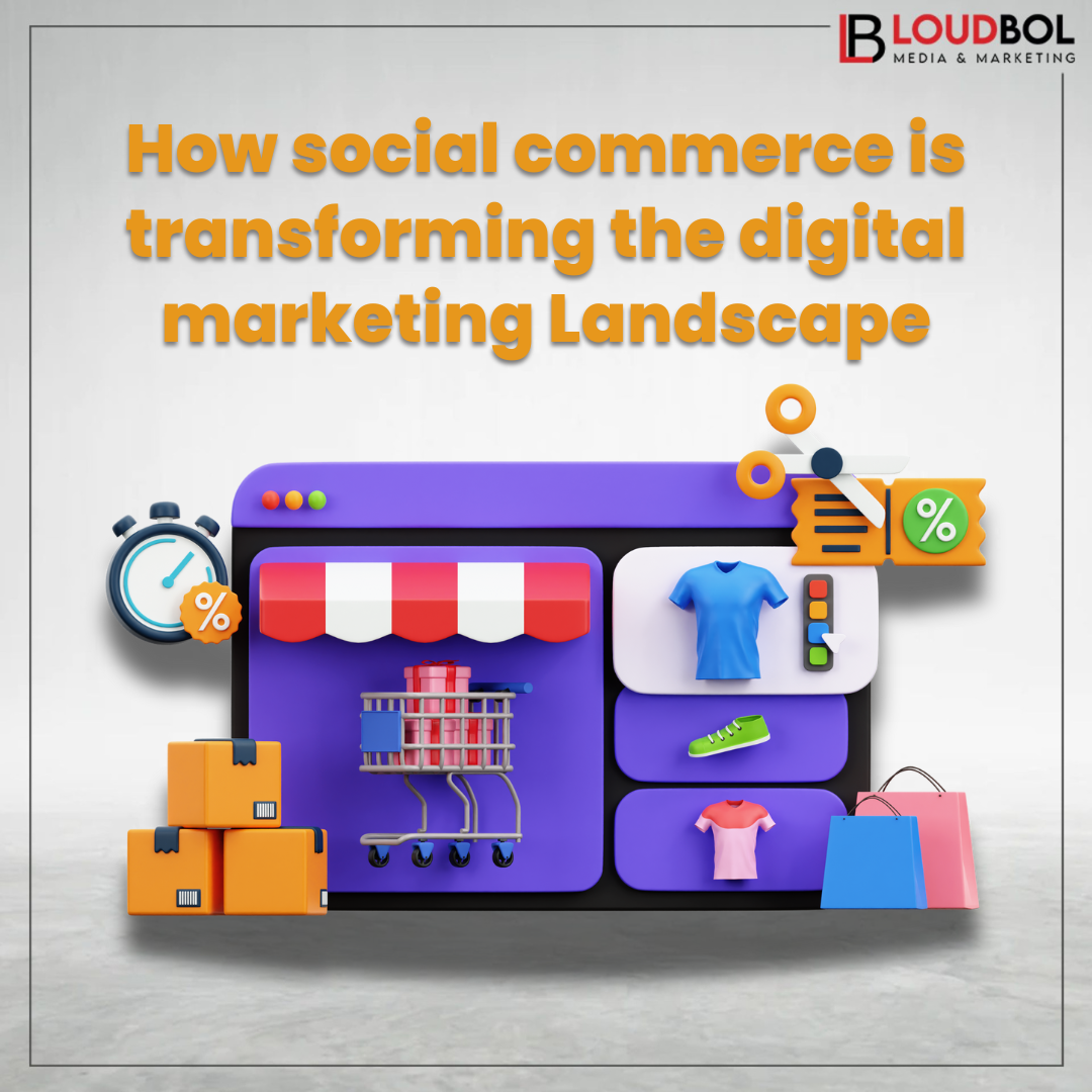 How social commerce is transforming the digital marketing Landscape